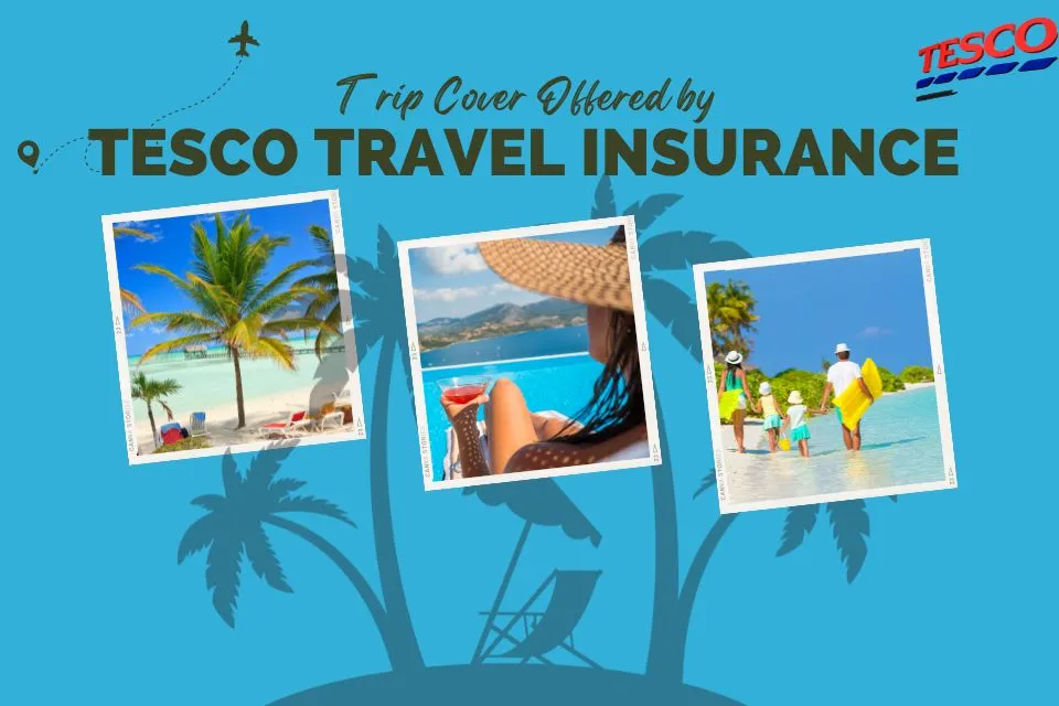 Trip Cover Offered by Tesco Travel Insurance