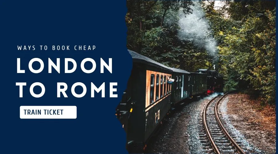 Ways to book cheap London to Rome Train Ticket